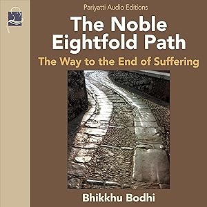 The Noble Eightfold Path: Way to the End of Suffering by Bhikkhu Bodhi