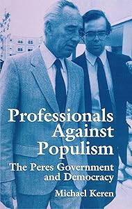 Professionals Against Populism: The Peres Government and Democracy (Suny Series (Suny Series in Israeli Studies) by Michael Keren