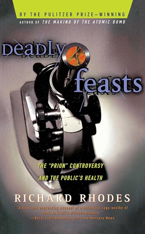 Deadly Feasts: The "Prion" Controversy and the Public's Health by Richard Rhodes