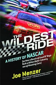 The Wildest Ride: A History of NASCAR (or, How a Bunch of Good Ol' Boys Built a Billion-Dollar Industry out of Wrecking Cars) (Touchstone Books (Paperback)) by Joe Menzer