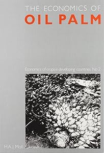 Economics of Oil Palm (Economics of Crops in Developing Countries, No 2/Pdc289) by Henk A. J. Moll