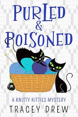 Purled and Poisoned: (A Humorous & Heart-warming Cozy Mystery) (A Knitty Kitties Mystery Book 2)
