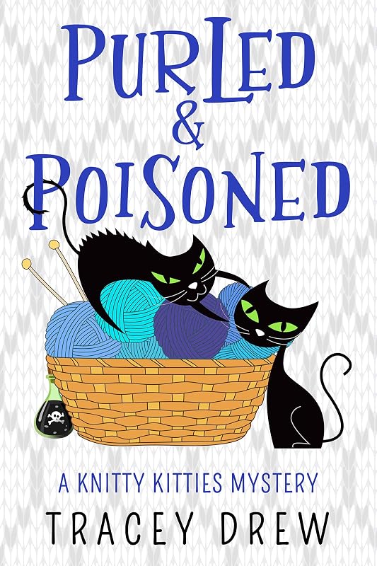Purled and Poisoned: (A Humorous & Heart-warming Cozy Mystery) (A Knitty Kitties Mystery Book 2) by Tracey Drew