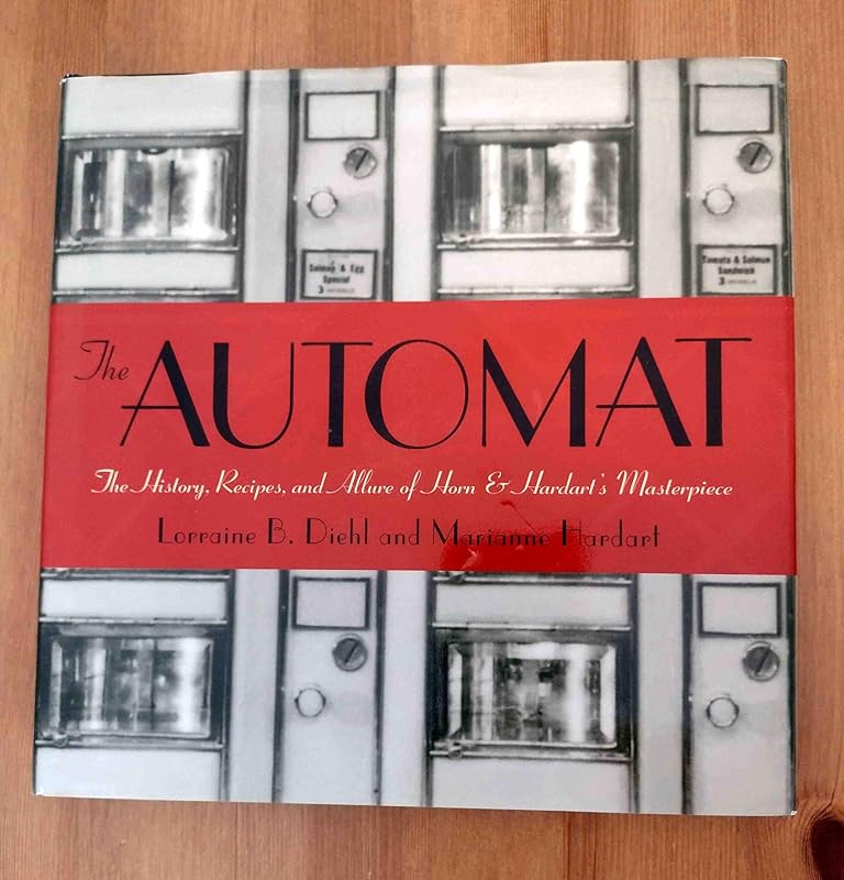 The Automat: The History, Recipes, and Allure of Horn & Hardart's Masterpiece by Marianne Hardart