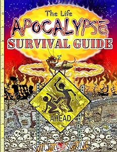 The Life Apocalypse: Survival Guide by Eric Jon Feigley