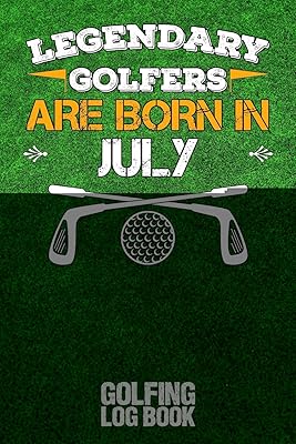 Legendary Golfers Are Born In July: Golfing Log Book