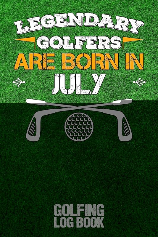 Legendary Golfers Are Born In July: Golfing Log Book by B. Irdie