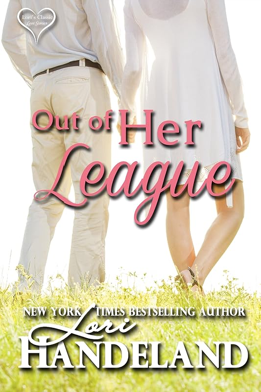 Out of Her League: A Feel Good Classic Contemporary Romance (Lori's Classic Love Stories Book 1) by Lori Handeland