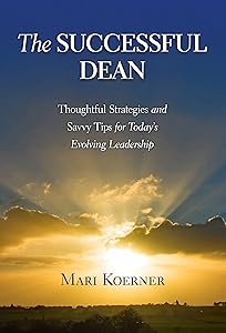 The Successful Dean: Thoughtful Strategies and Savvy Tips for Today’s Evolving Leadership by Mari Koerner