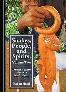 Snakes, People, and Spirits, Volume Two: Traditional Eastern Africa in its Broader Context by Robert Hazel