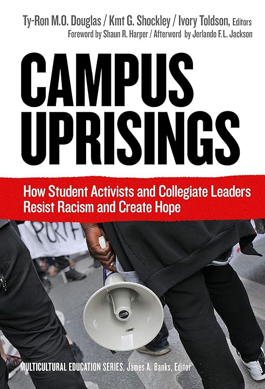 Campus Uprisings: How Student Activists and Collegiate Leaders Resist Racism and Create Hope (Multicultural Education Series) by Ty-Ron M.O. Douglas