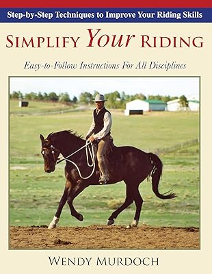 Simplify Your Riding: Step-By-Step Techniques to Improve Your Riding Skills