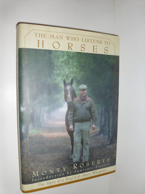 The Man Who Listens to Horses: The Story of a Real-Life Horse Whisperer by Monty Roberts