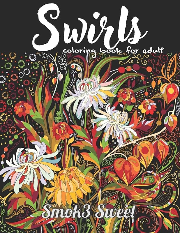 Swirls Coloring Book for Adult: Stress Relieving Coloring Book, Beautiful Swirls, Mandala in Flower, Zendoodle Coloring Book by Smok3 Sweet