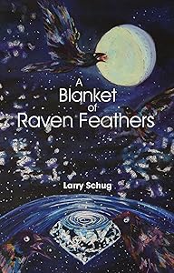 A Blanket of Raven Feathers by Larry Schug