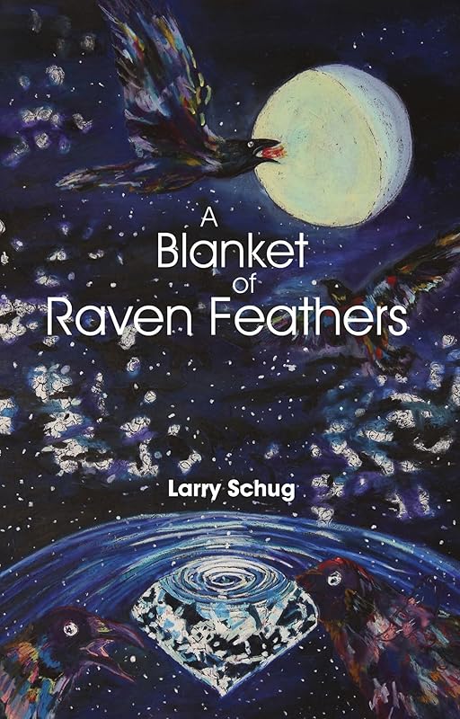 A Blanket of Raven Feathers by Larry Schug
