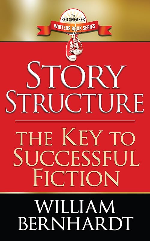 Story Structure: The Key to Successful Fiction (Red Sneaker Writers Book Series 1) by William Bernhardt