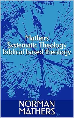 MATHERS SYSTEMATIC THEOLOGY Biblically Based Theology