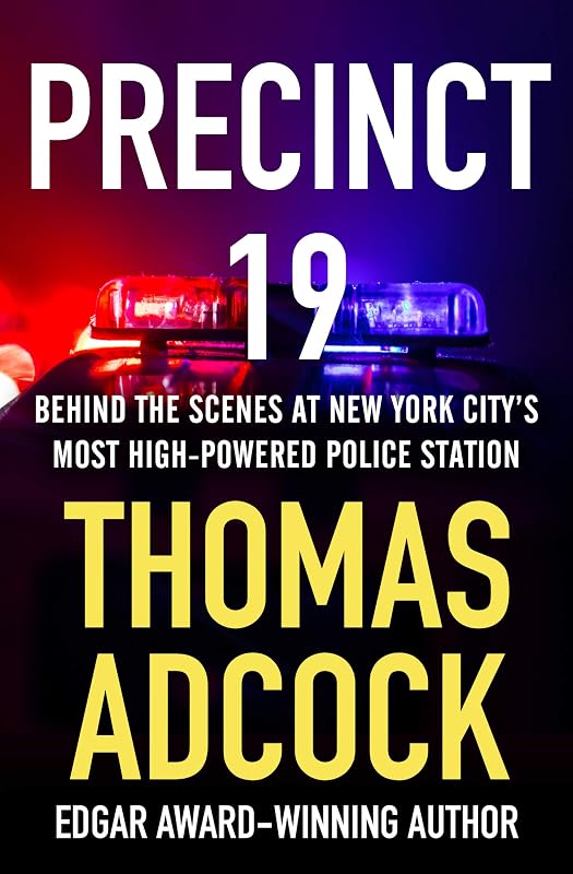 Precinct 19: Behind the Scenes at New York City's Most High-Powered Police Station by Thomas Adcock