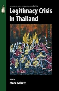 Legitimacy Crisis in Thailand by Marc Askew