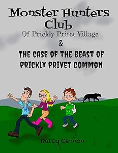 Monster Hunters Club Of Prickly Privet Village & The Case Of The Beast Of Prickly Privet Common