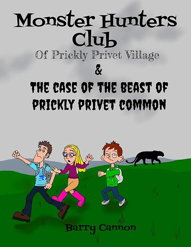 Monster Hunters Club Of Prickly Privet Village & The Case Of The Beast Of Prickly Privet Common by Barry Cannon