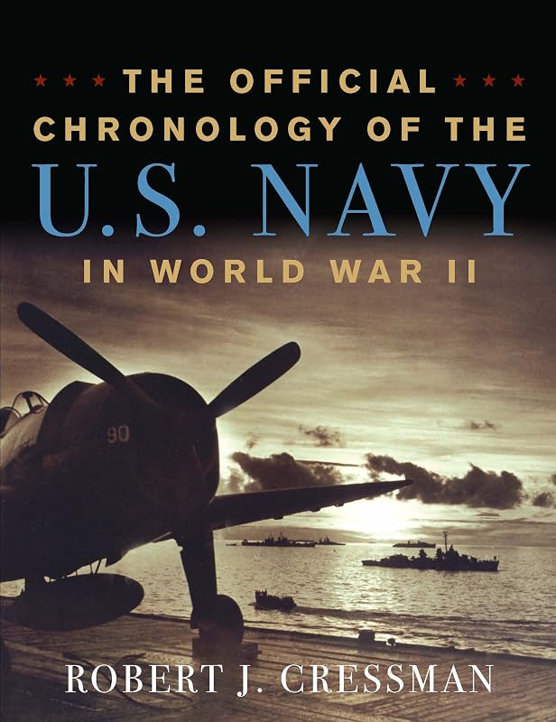 The Official Chronology of the U.S. Navy in World War II by Robert J Cressman