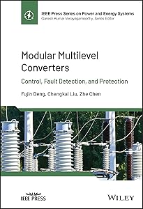 Modular Multilevel Converters: Control, Fault Detection, and Protection (IEEE Press Series on Power and Energy Systems) by Fujin Deng