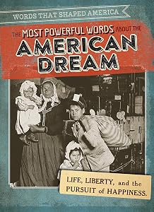 The Most Powerful Words About the American Dream: Life, Liberty, and the Pursuit of Happiness (Words That Shaped America)