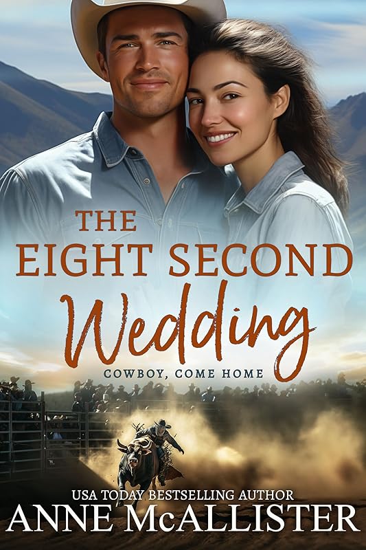The Eight Second Wedding (Cowboy, Come Home Book 4) by Anne McAllister