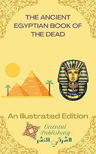 THE ANCIENT EGYPTIAN BOOK OF THE DEAD, An Illustrated Edition