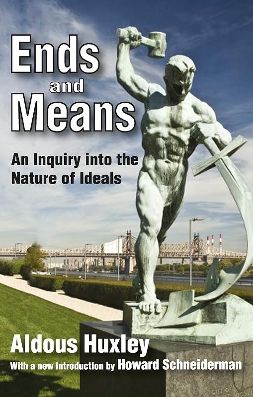 Ends and Means: An Inquiry into the Nature of Ideals by Aldous Huxley