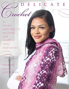 Delicate Crochet: 23 Light and Pretty Designs for Shawls, Tops and More by Sharon Hernes Silverman