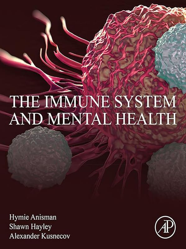 The Immune System and Mental Health by Hymie Anisman