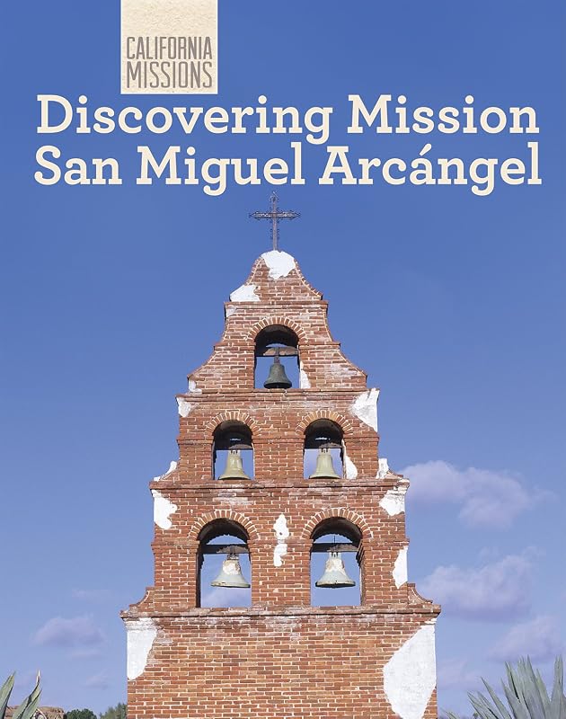 Discovering Mission San Miguel Arcangel (California Missions, 9) by Jack Connelly