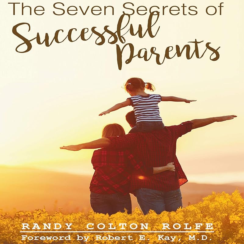 The Seven Secrets of Successful Parents by Randy Colton Rolfe