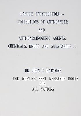 Cancer Encyclopedia --Collections of Anti-Cancer & Anti-Carcinogenic Agents, Chemicals, Drugs and Substances: Index of New Information and Guide-Book for Consumers, Reference and Research