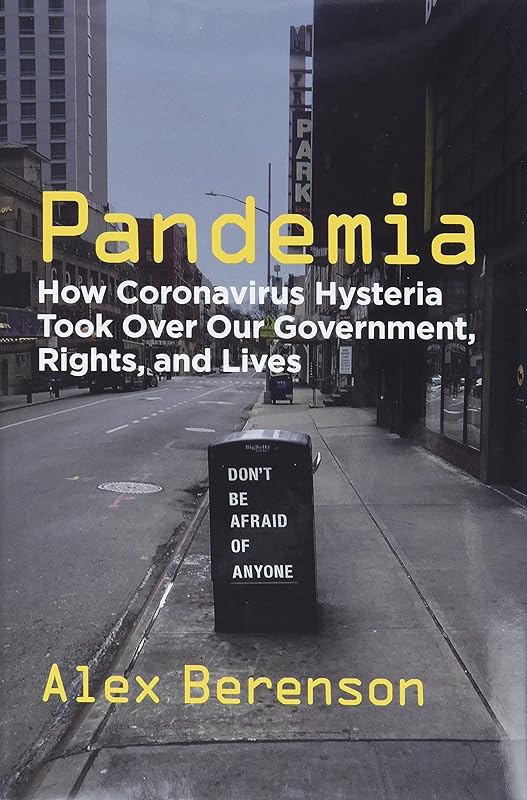 Pandemia: How Coronavirus Hysteria Took Over Our Government, Rights, and Lives by Alex Berenson