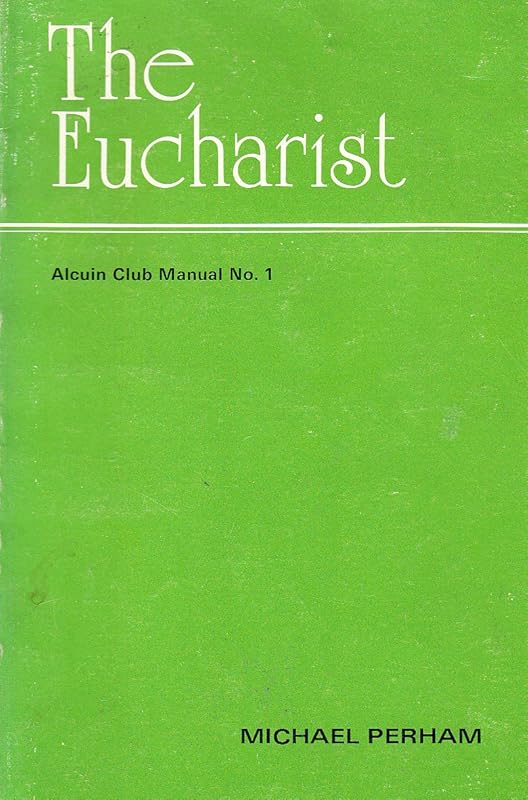 The Eucharist (Alcuin Club manuals) by Michael Perham