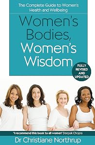 Women's Bodies, Women's Wisdom: The Complete Guide To Women's Health And Wellbeing by Christiane Northrup