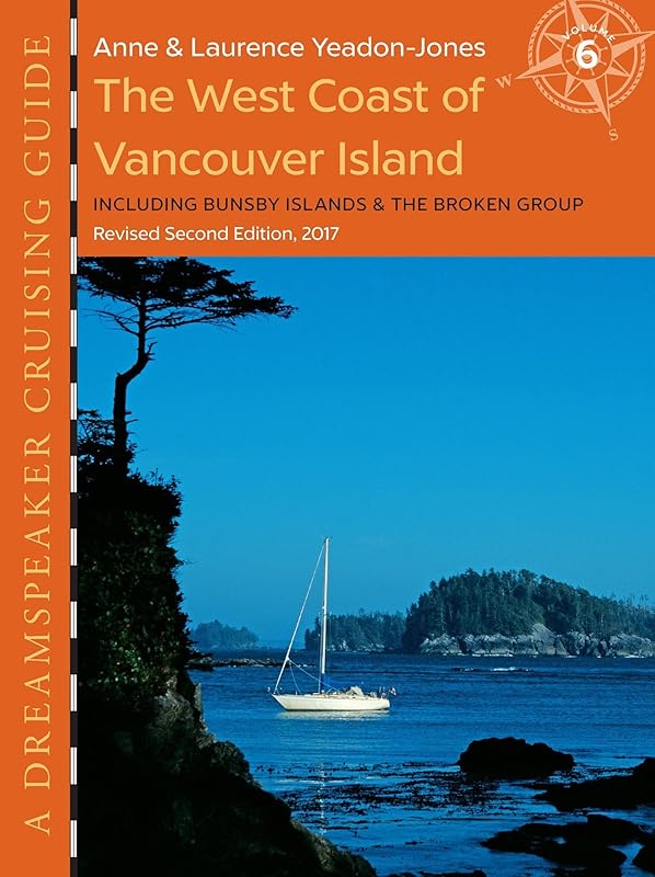 Dreamspeaker Cruising Guide -- Volume 6: The West Coast of Vancouver Island by Anne Yeadon-Jones
