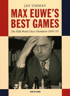 Max Euwe's Best Games: The Fifth World Chess Champion (1935-’37)