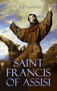 Saint Francis of Assisi: The Life and Times of St. Francis by G. K. Chesterton