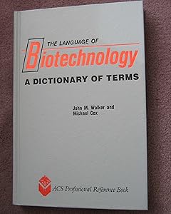 The language of biotechnology: A dictionary of terms (ACS professional reference book) by Allan;American Chemical Society Walker, John M.;Cox, Michael;Whitaker