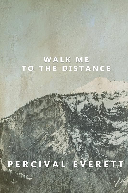 Walk Me to the Distance by Percival Everett