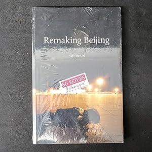 Remaking Beijing: Tiananmen Square and the Creation of a Political Space by Wu Hung