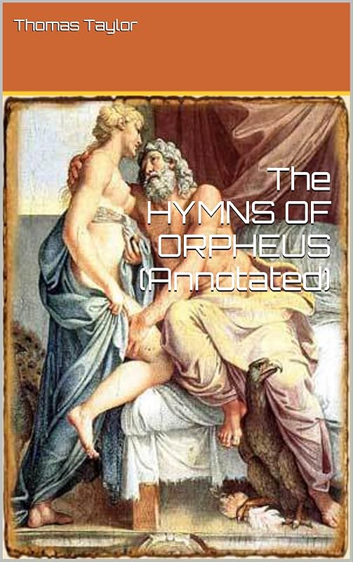 The HYMNS OF ORPHEUS (Annotated) (Greek Classics Book 2) by Thomas Taylor