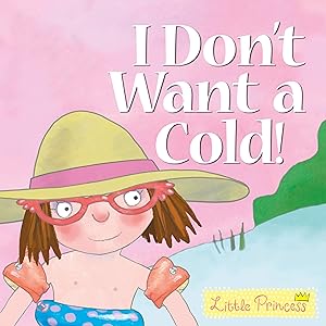 I Don't Want a Cold! Little Princess Story Book by Tony Ross