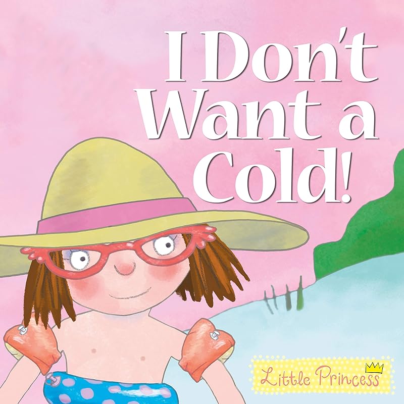 I Don't Want a Cold! Little Princess Story Book by Tony Ross