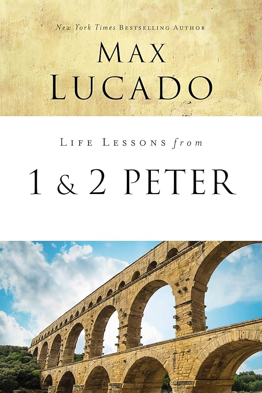 Life Lessons from 1 and 2 Peter: Between the Rock and a Hard Place by Max Lucado